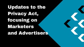 Updates to the Privacy Act, focusing on Marketers and Advertisers