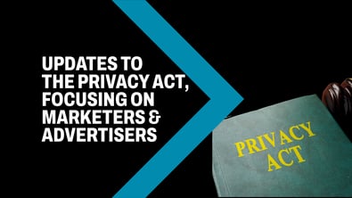 Updates to the Privacy Act, focusing on Marketers and Advertisers