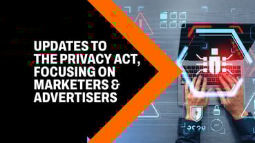 Updates to the Privacy Act, focusing on Marketers and Advertisers
